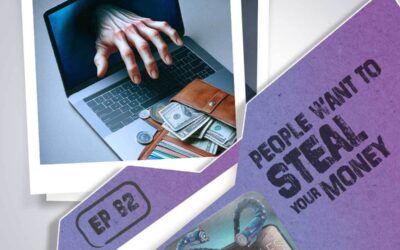 Episode 82: People Want to Steal Your Money